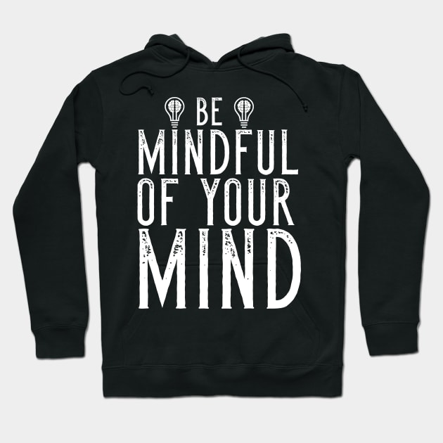 Be Mindful Of Your Mind Hoodie by Merchweaver